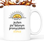 Kubek z nadrukiem - "Jestem pie*dolonym promyczkiem słonca"