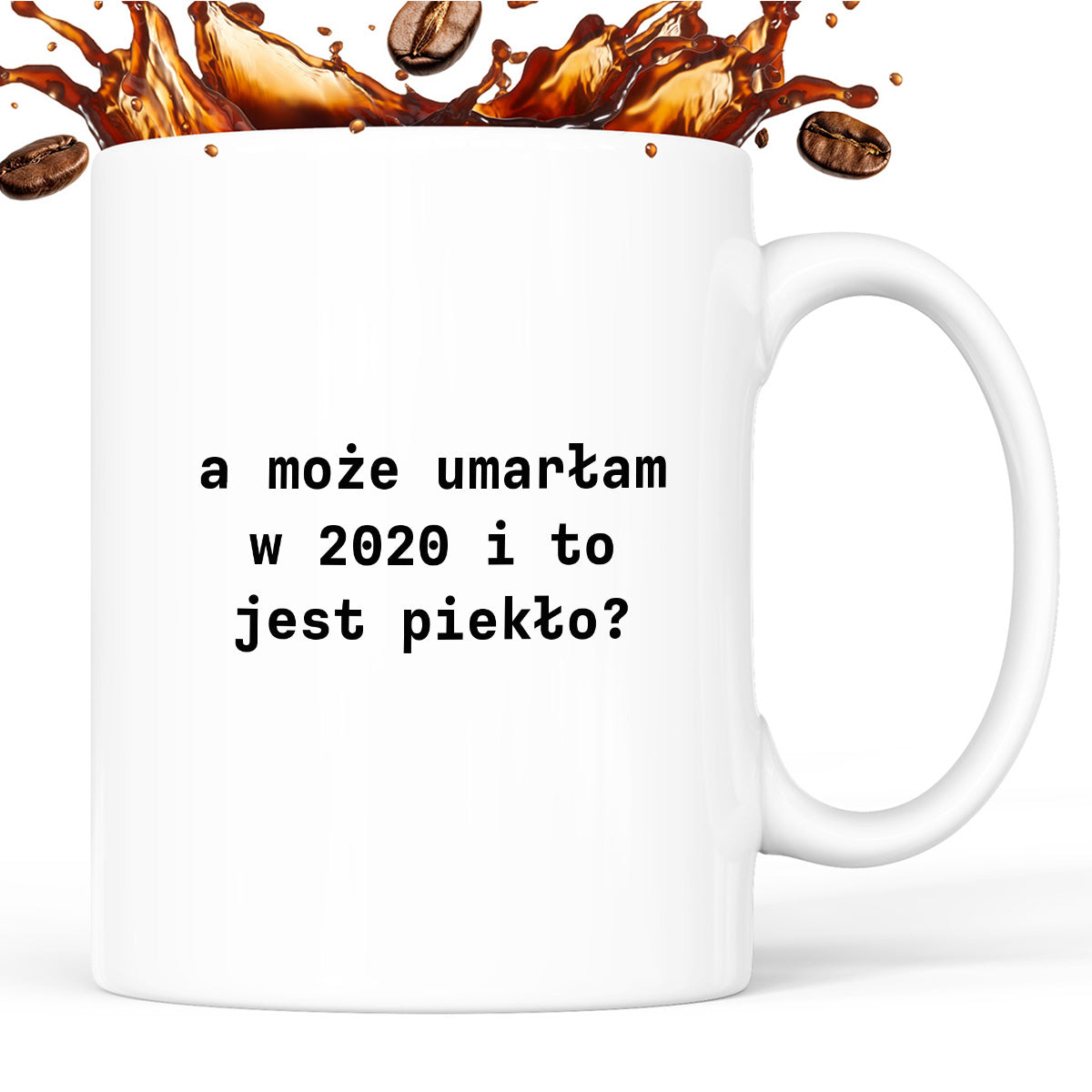 Kubek z nadrukiem "a może umarłam w 2020 i to jest piekło?"