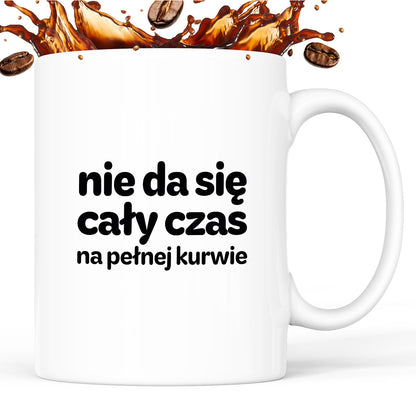 Kubek z nadrukiem - "nie da się cały czas na pełnej kurwie"