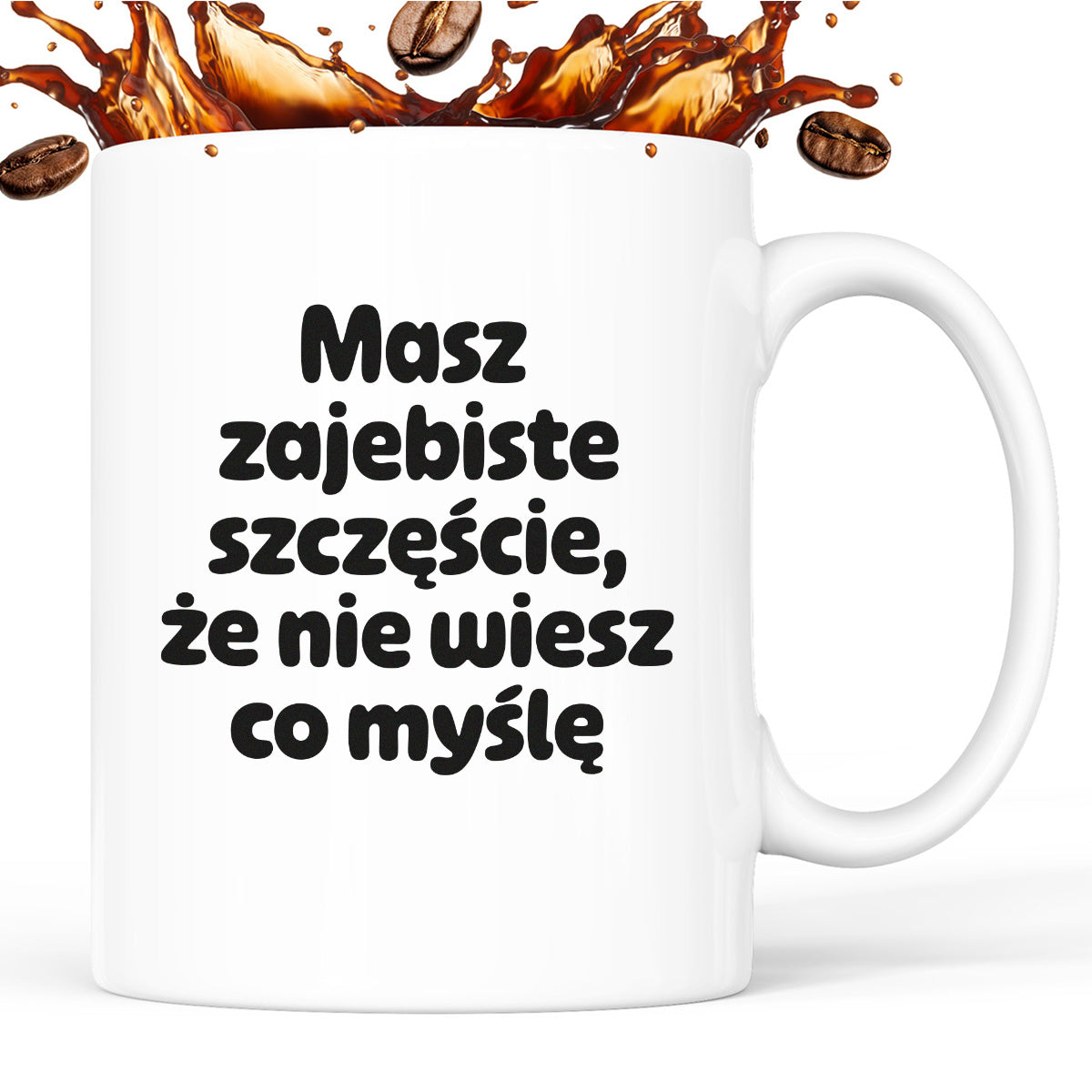 Kubek z nadrukiem - "Masz zajebiste szczęście, że nie wiesz co myślę"