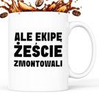 Kubek z nadrukiem "Ale ekipę żeście zmontowali"