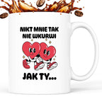 Kubek z nadrukiem "Nikt mnie tak nie wkurwi jak Ty"