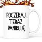 Kubek z nadrukiem "Poczekaj, teraz panikuję"