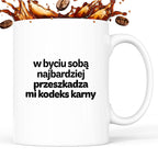 Kubek z nadrukiem - "w byciu sobą najbardziej przeszkadza mi kodeks karny"