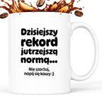 Kubek z nadrukiem "Dzisiejszy rekord jutrzejszą normą..."