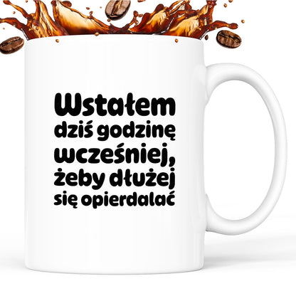 Kubek z nadrukiem "Wstałem dziś godzinę wcześniej, żeby dłużej się opierdalać"