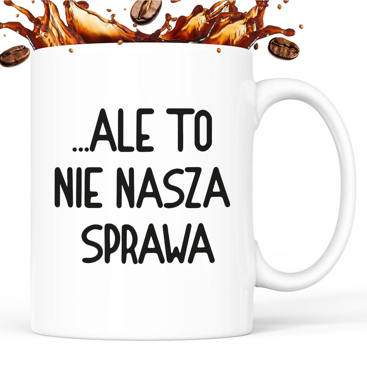 Kubek z nadrukiem "Ale to nie nasza sprawa...'