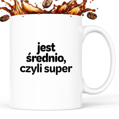 Kubek z nadrukiem - "jest średnio, czyli super"
