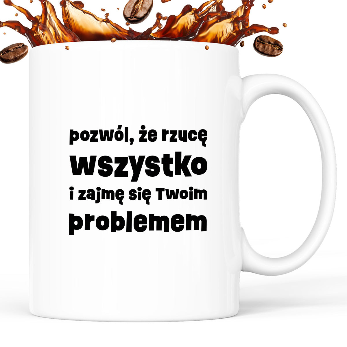 Kubek z nadrukiem "pozwól, że rzucę wszystko i zajmę się Twoim problemem"