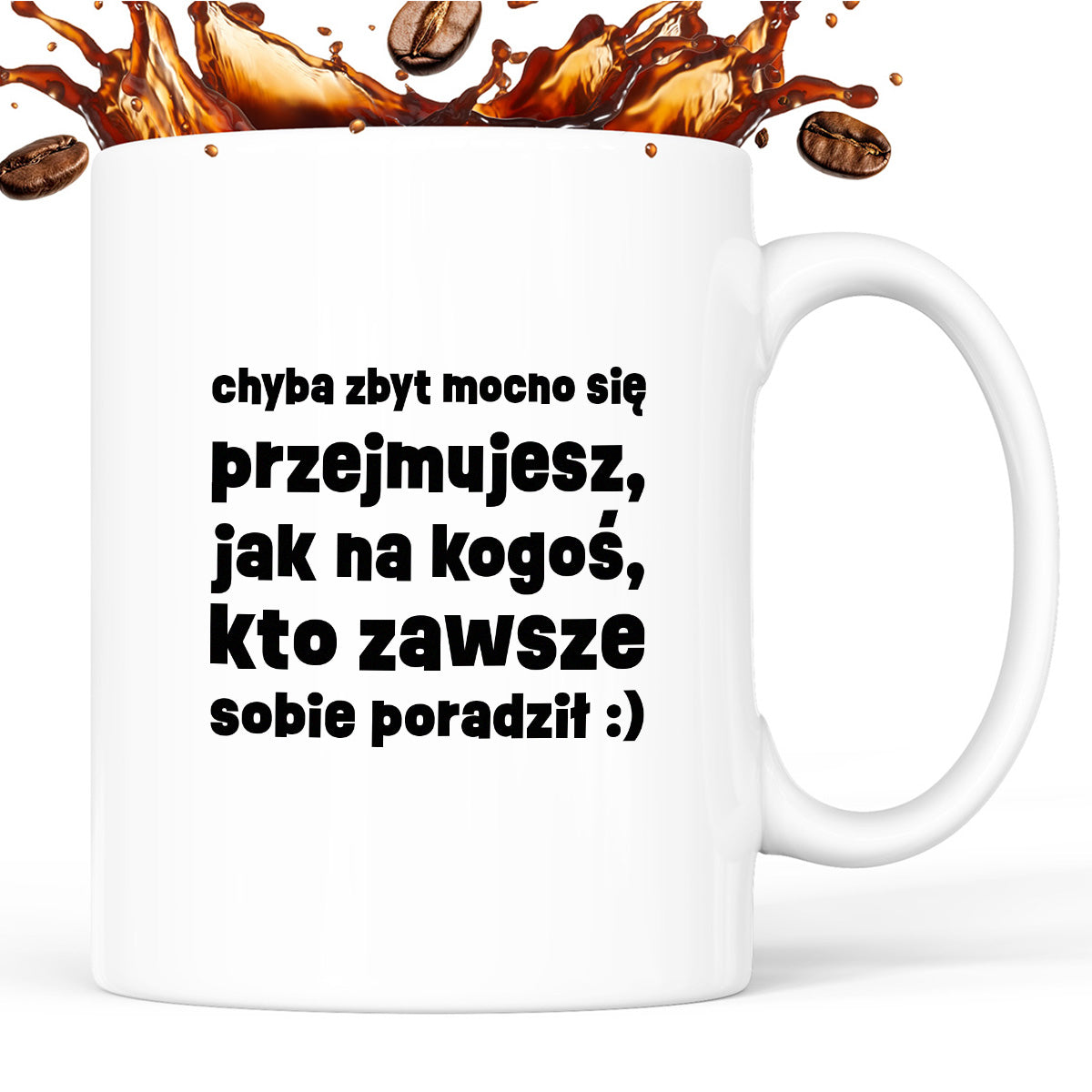 Kubek z nadrukiem "chyba zbyt mocno się przejmujesz, jak na kogoś, kto zawsze sobie poradził :)"