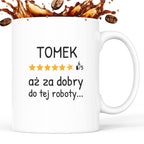 Kubek z nadrukiem - "6/5 aż za dobry do tej roboty..." z IMIENIEM