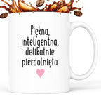 Kubek z nadrukiem "Piękna, inteligenta, delikatnie pierdolnięta"