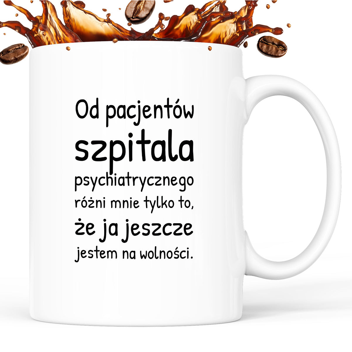 Kubek z nadrukiem - "Od pacjentów szpitala psychiatrycznego różni mnie tylko to, że ja jeszcze jestem na wolności"