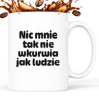 Kubek z nadrukiem - "Nic mnie tak nie wkurwia jak ludzie"