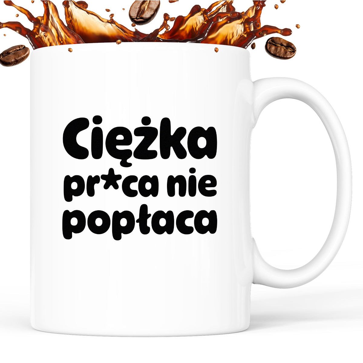Kubek z nadrukiem "Ciężka pr*ca nie popłaca"