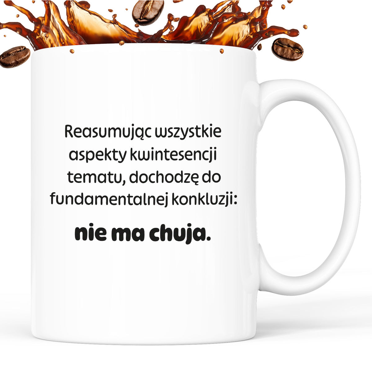 Kubek z nadrukiem - "Reasumując wszystkie aspekty kwintesencji tematu, dochodzę do fundamentalnej konkluzji: nie ma chuja:"