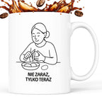 Kubek z nadrukiem "Nie zaraz tylko teraz" - Cytaty MAMY - DZIEŃ MAMY