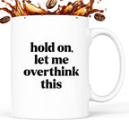 Kubek z nadrukiem - "hold on, let me overthink this"