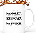 Kubek z nadrukiem - "NAJGORSZA SZEFOWA NA ŚWIECIE (ale jednak nie 🥰)"