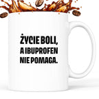 Kubek z nadrukiem - "Życie boli, a ibuprofen nie pomaga"