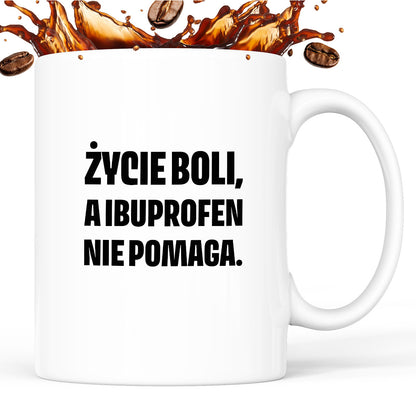 Kubek z nadrukiem - "Życie boli, a ibuprofen nie pomaga"