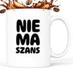 Kubek z nadrukiem - "NIE MA SZANS"