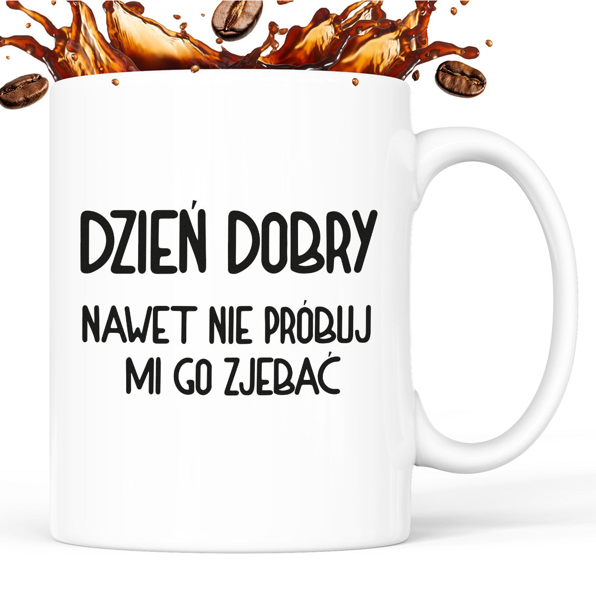 Kubek z nadrukiem "Dzień dobry, nawet nie próbuj mi go zjebać"