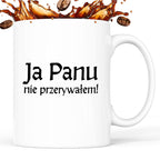 Kubek z nadrukiem "Ja Panu nie przerywałem!" v2