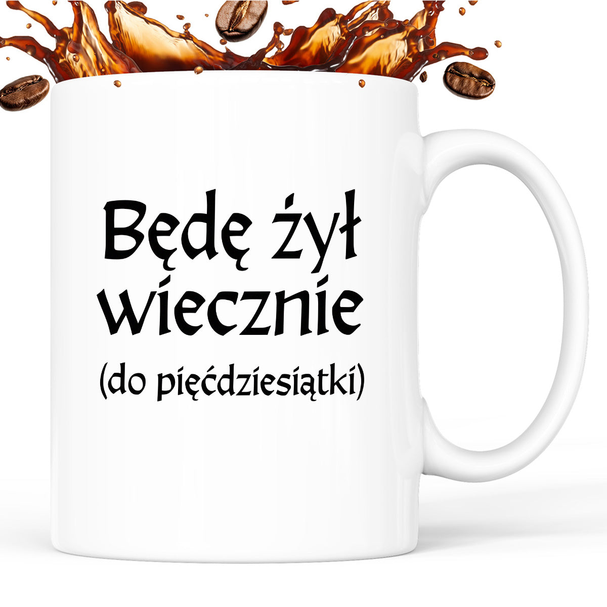 Kubek z nadrukiem "Będę żył wiecznie (do pięćdziesiątki)" v2