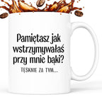 Kubek z nadrukiem "Pamiętasz jak wstrzymywałaś przy mnie bąki? Tęsknie