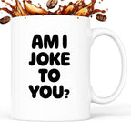 Kubek z nadrukiem - "AM I JOKE TO YOU?"