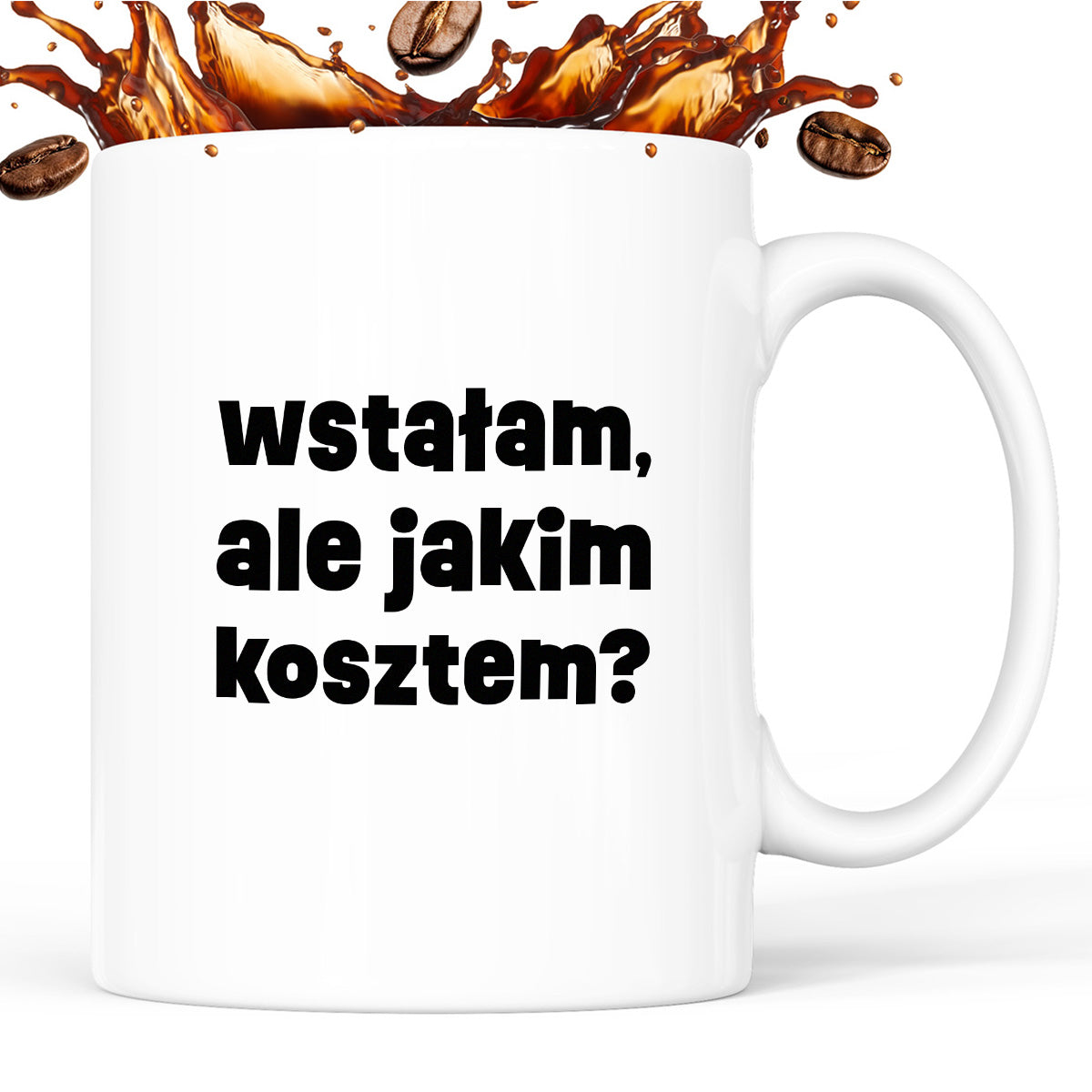 Kubek z nadrukiem "wstałam, ale jakim kosztem?"