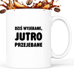 Kubek z nadrukiem - "Dziś wyjebane, jutro przejebane"