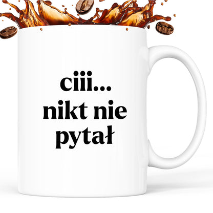 Kubek z nadrukiem - "ciii... nikt nie pytał"