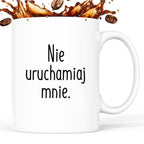 Kubek z nadrukiem "Nie uruchamiaj mnie" FB