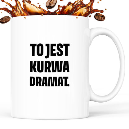 Kubek z nadrukiem - "To jest kurwa dramat"