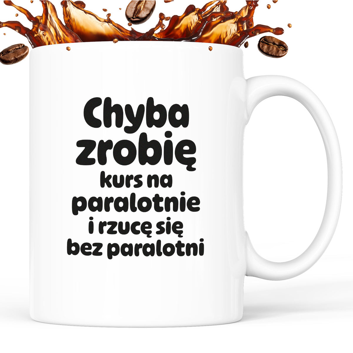 Kubek z nadrukiem - "Chyba zrobię kurs na paralotnię i rzucę się bez paralotni"