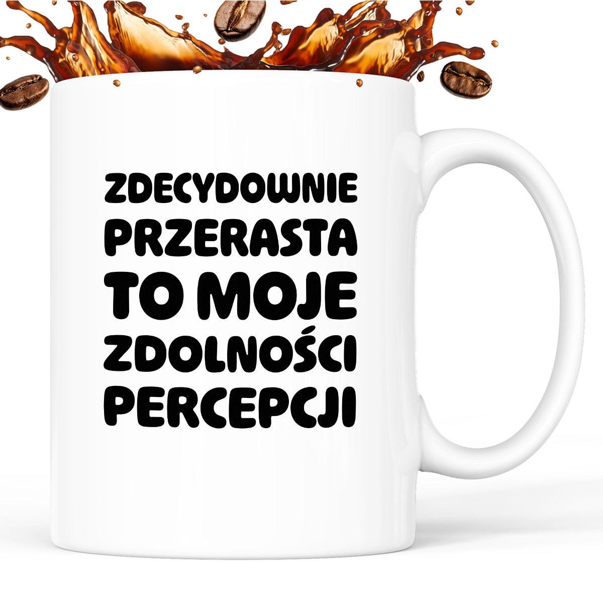 Kubek z nadrukiem "Zdecydowanie przerasta to moje zdolności percepcji"