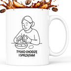 Kubek z nadrukiem "Tylko chodzę i sprzątam" - Cytaty MAMY - DZIEŃ MAMY