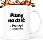 Kubek z nadrukiem - „Plany na dziś - przeżyć (opcjonalnie)"