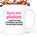 Kubek z nadrukiem - "Życie jest piękne tylko nie moje i nie wasze, ale może kurwa kogoś innego" v2