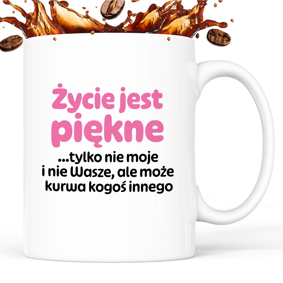 Kubek z nadrukiem - "Życie jest piękne tylko nie moje i nie wasze, ale może kurwa kogoś innego" v2