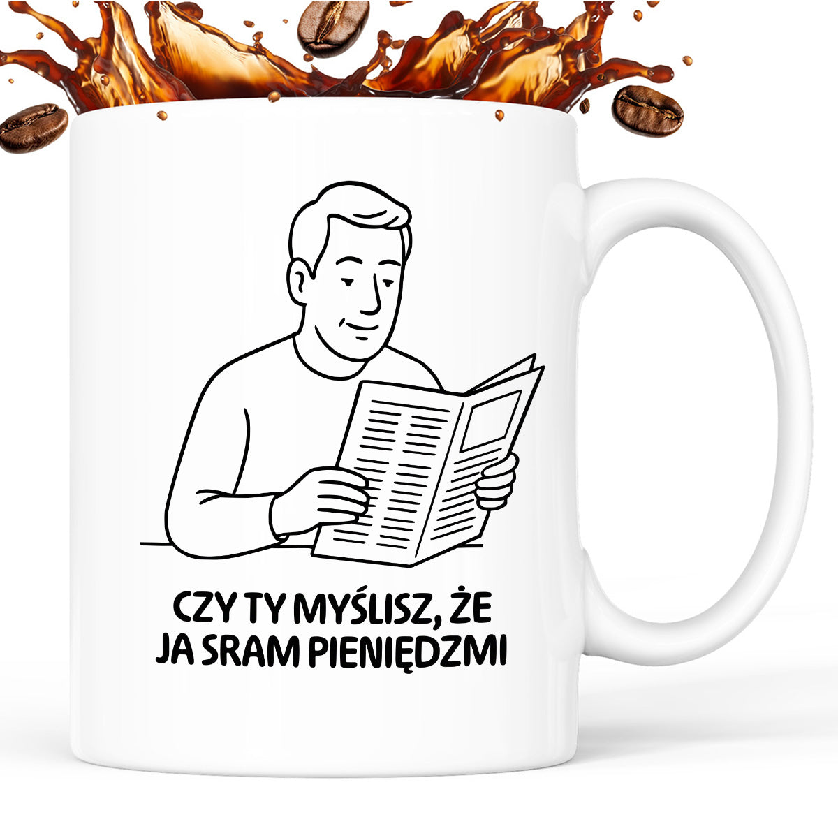 Kubek z nadrukiem "Czy Ty myślisz, że ja sram pieniędzmi" - Cytaty TATY - DZIEŃ TATY
