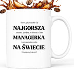 Kubek z nadrukiem - "NAJGORSZA MANAGERKA NA ŚWIECIE (ale jednak nie 🥰)"