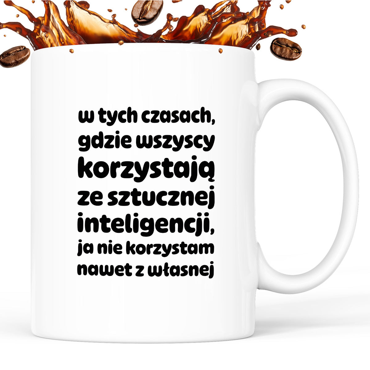 Kubek z nadrukiem "w tych czasach, gdzie wszyscy korzystają ze sztucznej inteligencji, ja nie korzystam nawet z własnej"