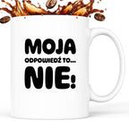 Kubek z nadrukiem "Moja odpowiedź to... NIE!"