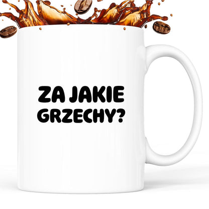 Kubek z nadrukiem "Za jakie grzechy?"