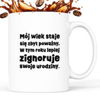 Kubek z nadrukiem "mój wiek staje się zbyt poważny. W tym roku lepiej zignoruje swoje urodziny."
