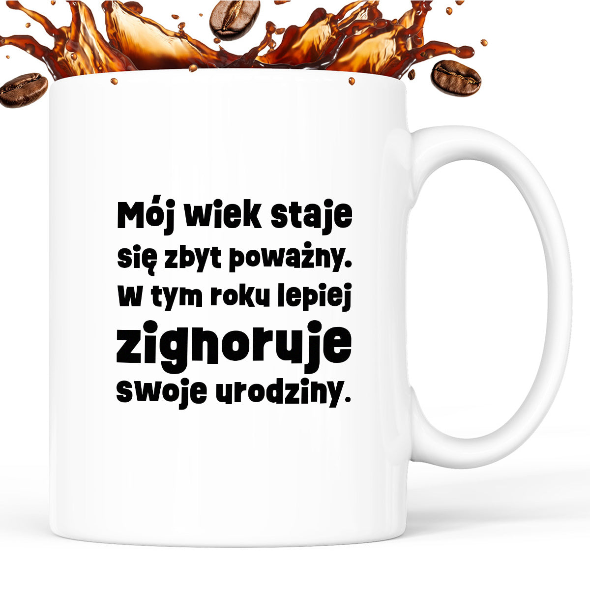 Kubek z nadrukiem "mój wiek staje się zbyt poważny. W tym roku lepiej zignoruje swoje urodziny."