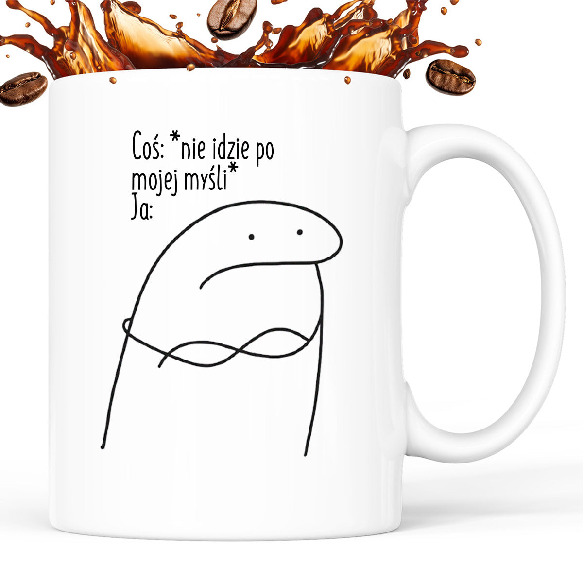 Kubek z nadrukiem "Coś: *nie idzie po  mojej myśli* Ja:"